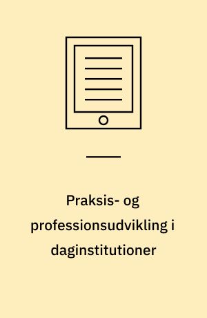 Praksis- og professionsudvikling i daginstitutioner