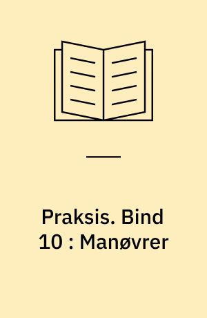 Praksis. Bind 10 : Manøvrer