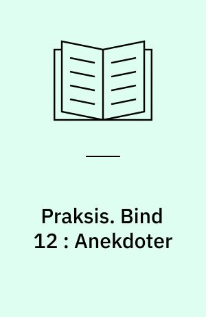 Praksis. Bind 12 : Anekdoter