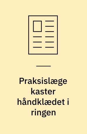 Praksislæge kaster håndklædet i ringen