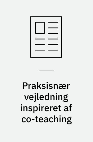 Praksisnær vejledning inspireret af co-teaching : en tilgang til arbejdet med udvikling af inkluderende læringsmiljøer