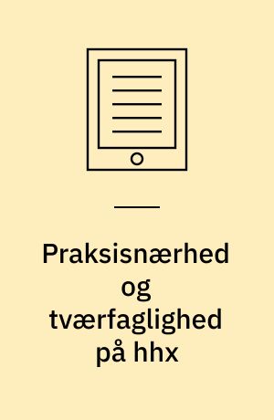 Praksisnærhed og tværfaglighed på hhx : eksempler og erfaringer fra hhx-udviklingsprogrammet 1995-98