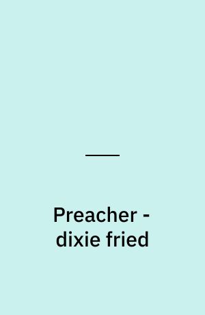 Preacher - dixie fried : featuring Cassidy: blood & whiskey - a tale from the good ol' days