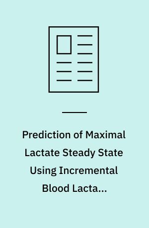 Prediction of Maximal Lactate Steady State Using Incremental Blood Lactate Accumulation Tests. With Emphasis on Methodological Problems.