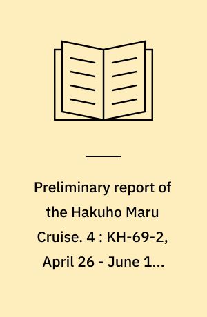 Preliminary report of the Hakuho Maru Cruise. 4 : KH-69-2, April 26 - June 19, 1969, Japan Trench and Sea of Japan