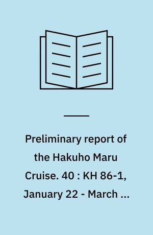 Preliminary report of the Hakuho Maru Cruise. 40 : KH 86-1, January 22 - March 7, 1986, Palau, Yap, Cebu, geological and geophysical investigation of Mariana, Palau and Yap arc-trench systems