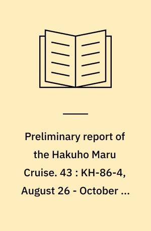 Preliminary report of the Hakuho Maru Cruise. 43 : KH-86-4, August 26 - October 2, 1986, Western Pacific Adjacent to Ryukyu, Taiwan and Philippine Islands