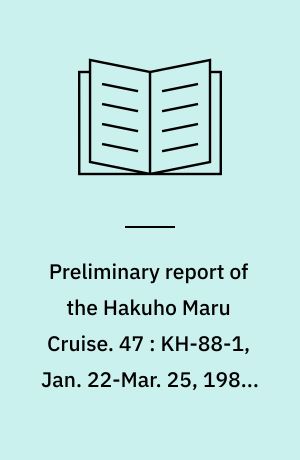 Preliminary report of the Hakuho Maru Cruise. 47 : KH-88-1, Jan. 22-Mar. 25, 1988, South Pacific Ocean