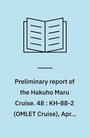 Preliminary report of the Hakuho Maru Cruise. 48 : KH-88-2 (OMLET Cruise), April 15 - May 11, 1988, the western North Pacific south of Japan