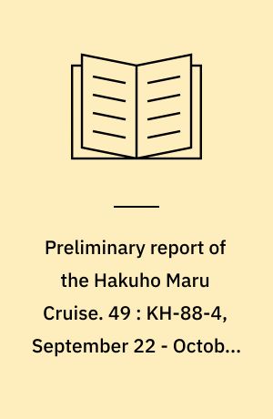 Preliminary report of the Hakuho Maru Cruise. 49 : KH-88-4, September 22 - October 31, 1988, the Japan Trench, Japan Sea, Ryukyu Trench and Philippine Sea (WESTPAC)