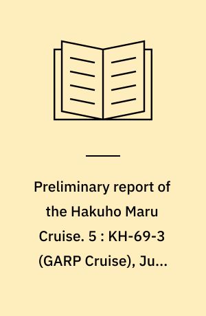 Preliminary report of the Hakuho Maru Cruise. 5 : KH-69-3 (GARP Cruise), June-July, 1969, East China Sea