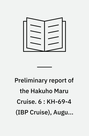 Preliminary report of the Hakuho Maru Cruise. 6 : KH-69-4 (IBP Cruise), August 12 - November 13, 1969, The North and Equatorial Pacific Ocean