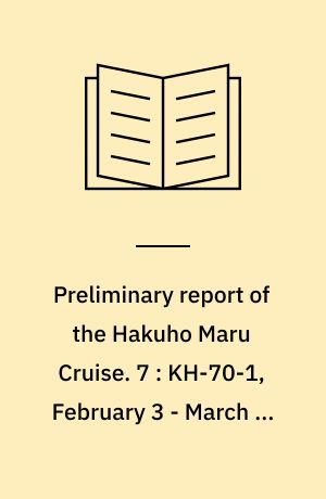 Preliminary report of the Hakuho Maru Cruise. 7 : KH-70-1, February 3 - March 5, 1970, Western North Pacific