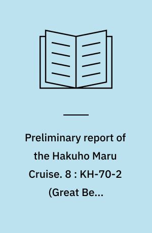 Preliminary report of the Hakuho Maru Cruise. 8 : KH-70-2 (Great Bear Expedition), April 14 - June 18, 1970, North Pacific