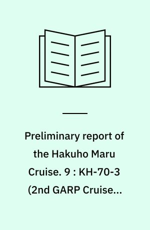Preliminary report of the Hakuho Maru Cruise. 9 : KH-70-3 (2nd GARP Cruise), July, 1970, East China Sea and Southern Region off Japan