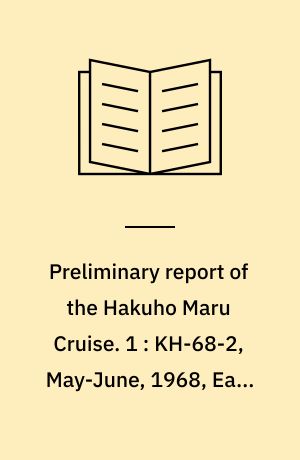Preliminary report of the Hakuho Maru Cruise. 1 : KH-68-2, May-June, 1968, East China Sea