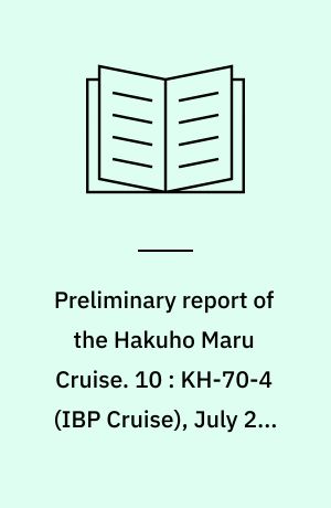Preliminary report of the Hakuho Maru Cruise. 10 : KH-70-4 (IBP Cruise), July 29 - September 1, 1970, The Japan Sea