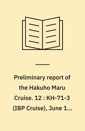 Preliminary report of the Hakuho Maru Cruise. 12 : KH-71-3 (IBP Cruise), June 18 - July 29, 1971, The Western North Pacific, Ogasawara and Kuril Areas