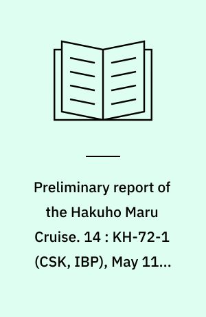 Preliminary report of the Hakuho Maru Cruise. 14 : KH-72-1 (CSK, IBP), May 11 - August 3, 1972, The Seas of Southeast Asia