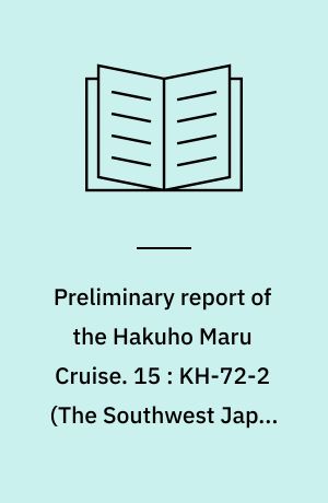 Preliminary report of the Hakuho Maru Cruise. 15 : KH-72-2 (The Southwest Japan Arc and Ryukyu Arc Areas), October 24 - December 15, 1972