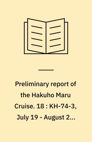 Preliminary report of the Hakuho Maru Cruise. 18 : KH-74-3, July 19 - August 22, 1974, The seas around Kuroshio area