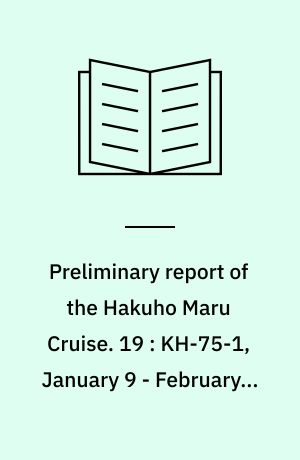 Preliminary report of the Hakuho Maru Cruise. 19 : KH-75-1, January 9 - February 7, 1975, Western North Pacific adjacent to Ryukyu and Taiwan Islands