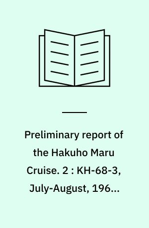 Preliminary report of the Hakuho Maru Cruise. 2 : KH-68-3, July-August, 1968, Northwest Pacific Ocean