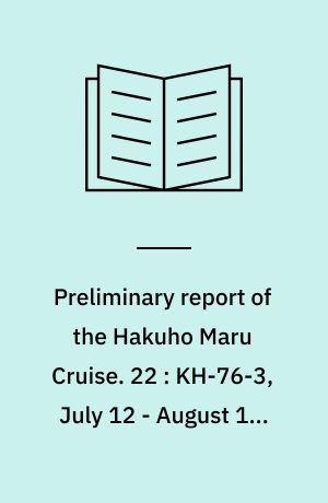 Preliminary report of the Hakuho Maru Cruise. 22 : KH-76-3, July 12 - August 10, 1976, the Sea of Japan