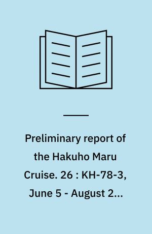 Preliminary report of the Hakuho Maru Cruise. 26 : KH-78-3, June 5 - August 22, 1978, the Bering and Chukchi Seas and the northern North Pacific