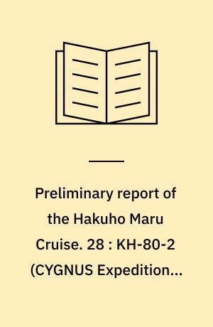Preliminary report of the Hakuho Maru Cruise. 28 : KH-80-2 (CYGNUS Expedition), April 25 - June 18, 1980 and the Hakuho Maru Cruise KH-82-1 (CEPHEUS Expedition), January 22 - March 17, 1982, Northwest Pacific