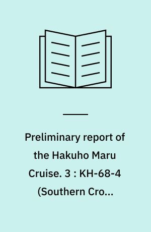 Preliminary report of the Hakuho Maru Cruise. 3 : KH-68-4 (Southern Cross Cruise), November 14, 1968 - March 3, 1969, Central and South Pacific