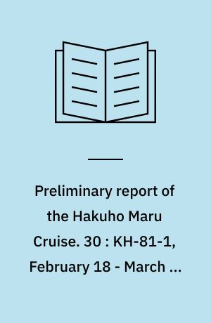 Preliminary report of the Hakuho Maru Cruise. 30 : KH-81-1, February 18 - March 24, 1981, The sea around Kuroshio and Kuroshio Extension area
