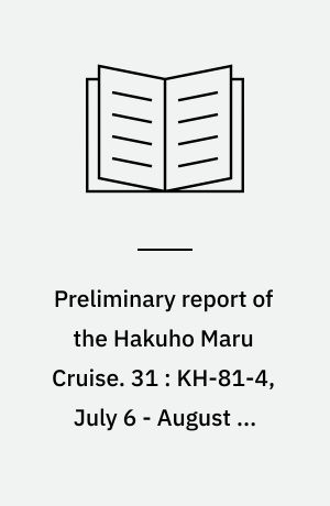 Preliminary report of the Hakuho Maru Cruise. 31 : KH-81-4, July 6 - August 4, 1981, Japan Trench (WESTPAC)