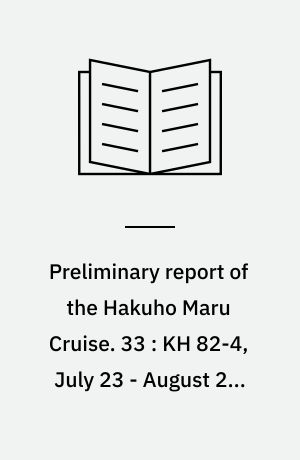 Preliminary report of the Hakuho Maru Cruise. 33 : KH 82-4, July 23 - August 21, 1982, Geophysical and geological investigation of seafloor around Ogasawara (Bonin) Islands, Amami Plateau, and Southwestern part of the Sea of Japan (WESTPAC, IPOD)