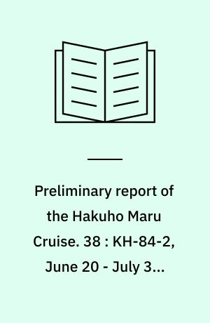 Preliminary report of the Hakuho Maru Cruise. 38 : KH-84-2, June 20 - July 31, 1984, the East China Sea