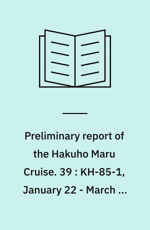Preliminary report of the Hakuho Maru Cruise. 39 : KH-85-1, January 22 - March 5, 1985, Flores Sea (Joint research with LON-LIPI & WESTPAC)