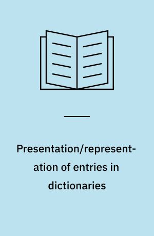 Presentation/representation of entries in dictionaries : requirements, recommendations and information