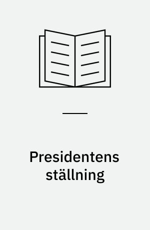 Presidentens ställning : fyra uppsatser och en efterskrift
