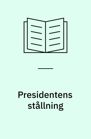 Presidentens stållning : Fyra uppsatser och en efterskrift