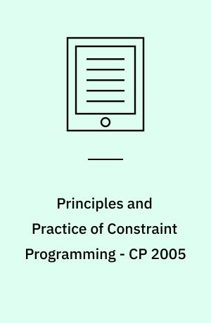Principles and Practice of Constraint Programming - CP 2005 : 11th International Conference, CP 2005, Sitges Spain, October 1-5, 2005