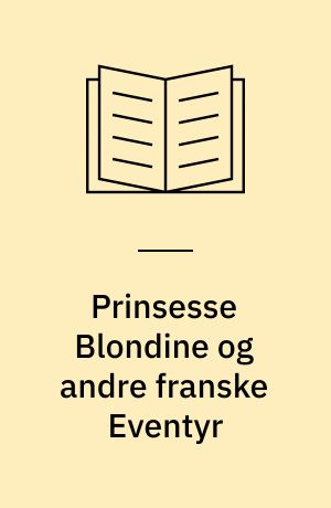 Prinsesse Blondine og andre franske Eventyr