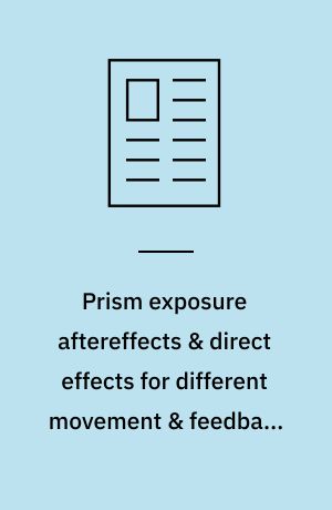 Prism exposure aftereffects & direct effects for different movement & feedback times