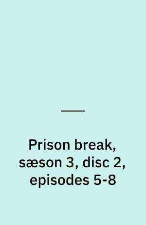 Prison break, sæson 3, disc 2, episodes 5-8