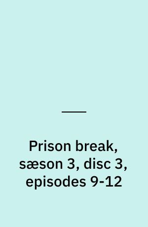 Prison break, sæson 3, disc 3, episodes 9-12