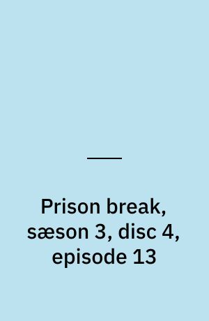 Prison break, sæson 3, disc 4, episode 13