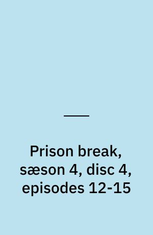 Prison break, sæson 4, disc 4, episodes 12-15
