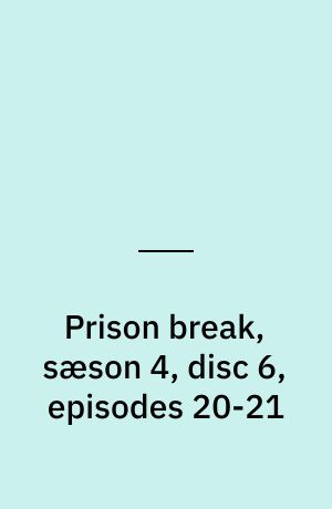 Prison break, sæson 4, disc 6, episodes 20-21
