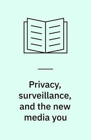 Privacy, surveillance, and the new media you