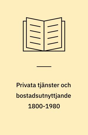 Privata tjänster och bostadsutnyttjande 1800-1980