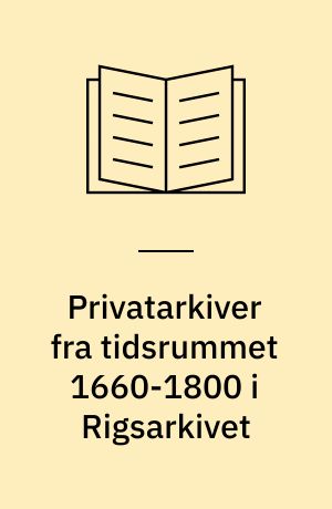 Privatarkiver fra tidsrummet 1660-1800 i Rigsarkivet